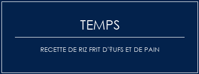 Temps de Préparation Recette de riz frit d'ufs et de pain Recette Indienne Traditionnelle